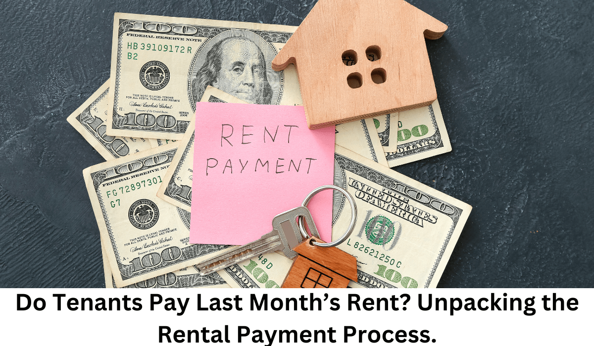 Do Tenants Pay Last Month’s Rent? Unpacking the Rental Payment Process.