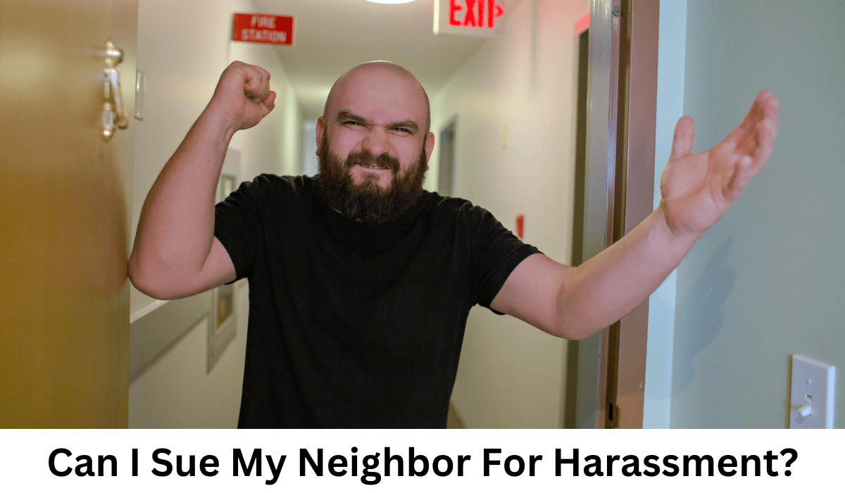 Can I Sue My Neighbor For Harassment?