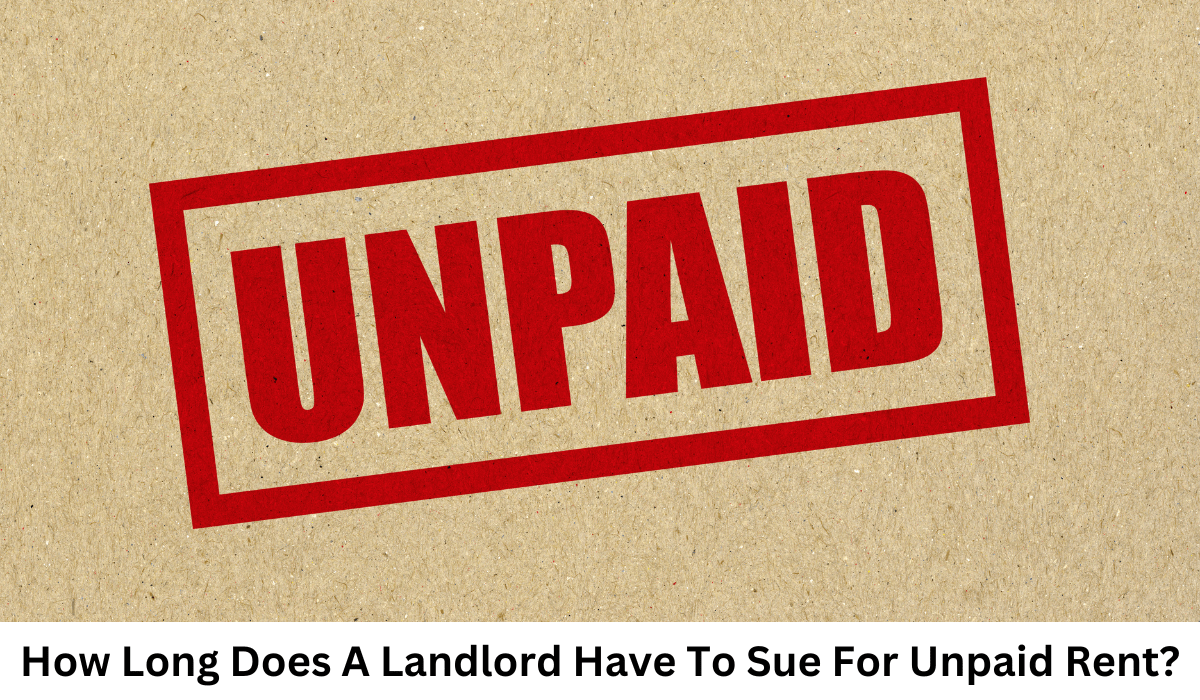How Long Does A Landlord Have To Sue For Unpaid Rent?