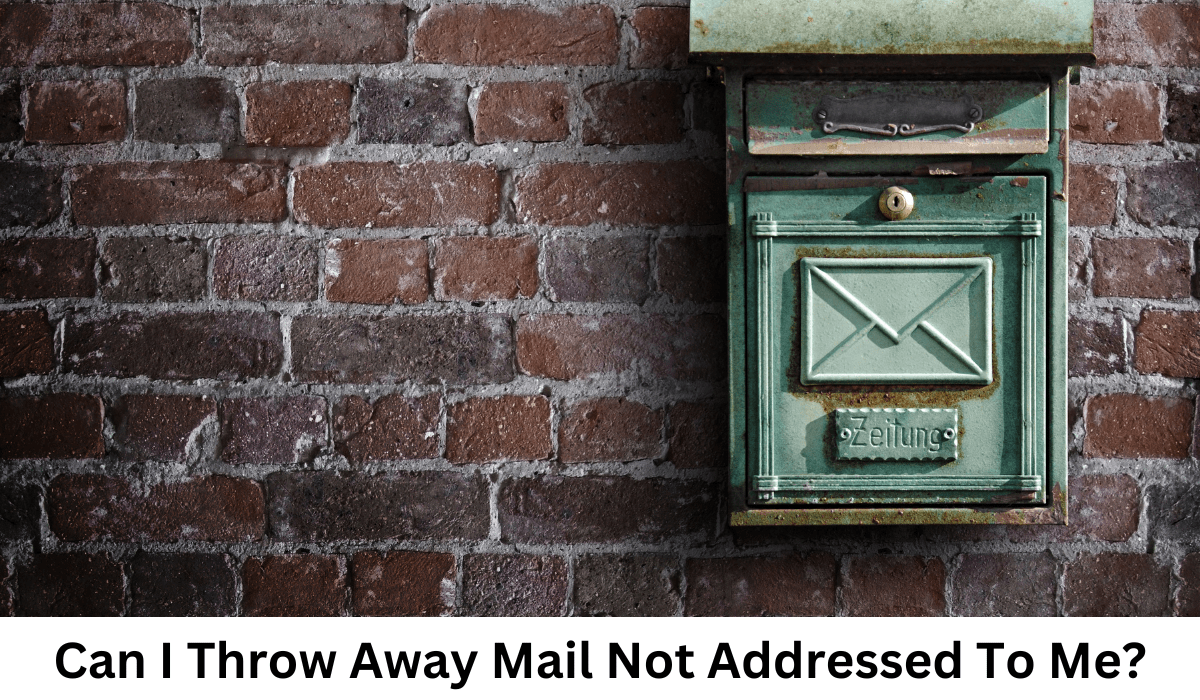 Can I Throw Away Mail Not Addressed To Me?
