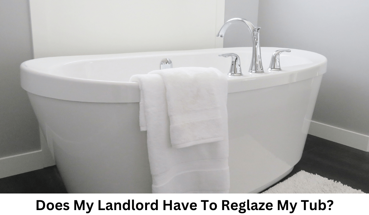 Does My Landlord Have To Reglaze My Tub