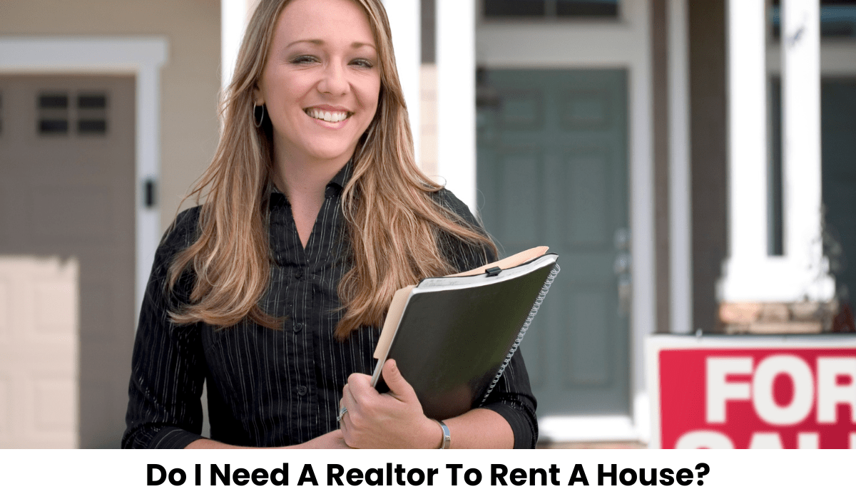 Do I Need A Realtor To Rent A House?